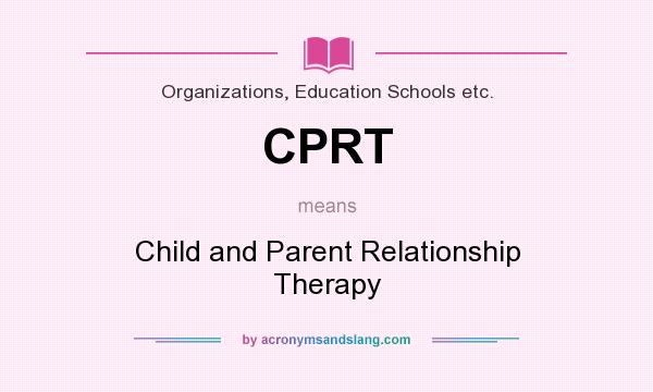 What does CPRT mean? It stands for Child and Parent Relationship Therapy