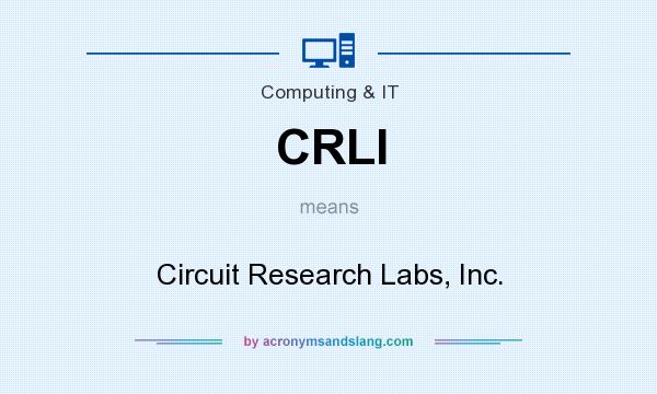 What does CRLI mean? It stands for Circuit Research Labs, Inc.