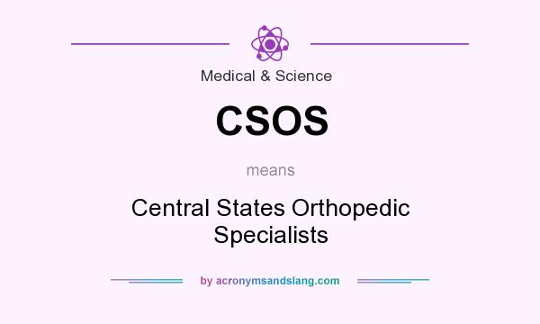 What does CSOS mean? It stands for Central States Orthopedic Specialists