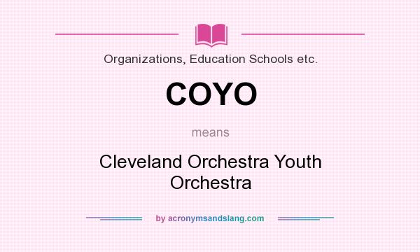 What does COYO mean? It stands for Cleveland Orchestra Youth Orchestra