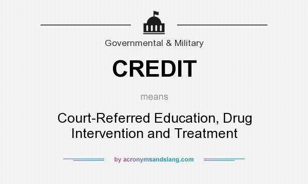 What does CREDIT mean? It stands for Court-Referred Education, Drug Intervention and Treatment