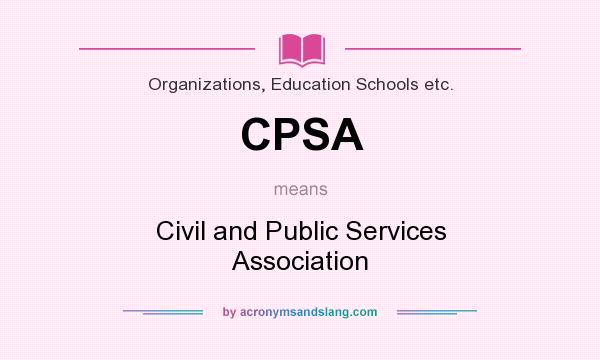 What does CPSA mean? It stands for Civil and Public Services Association