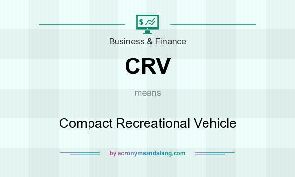 What does CRV mean? It stands for Compact Recreational Vehicle