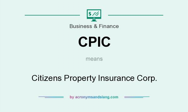 What does CPIC mean? It stands for Citizens Property Insurance Corp.