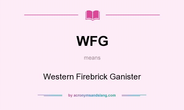 What does WFG mean? It stands for Western Firebrick Ganister