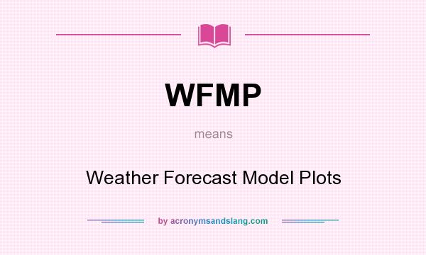 What does WFMP mean? It stands for Weather Forecast Model Plots