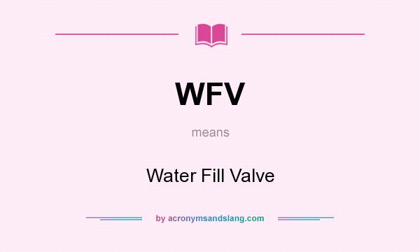 What does WFV mean? It stands for Water Fill Valve