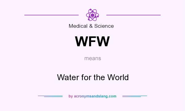 What does WFW mean? It stands for Water for the World