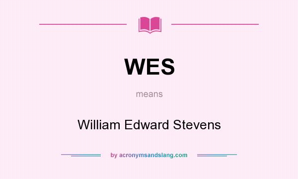 What does WES mean? It stands for William Edward Stevens