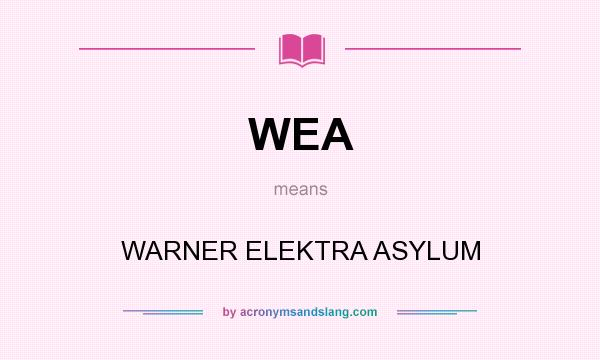 What does WEA mean? It stands for WARNER ELEKTRA ASYLUM