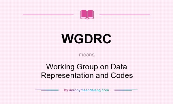 What does WGDRC mean? It stands for Working Group on Data Representation and Codes