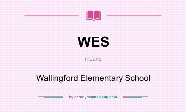 What does WES mean? It stands for Wallingford Elementary School