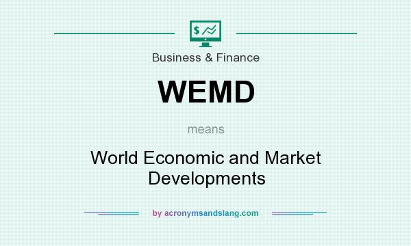 What does WEMD mean? It stands for World Economic and Market Developments