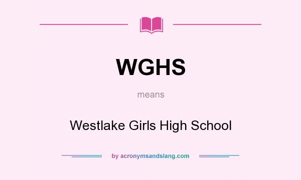 What does WGHS mean? It stands for Westlake Girls High School