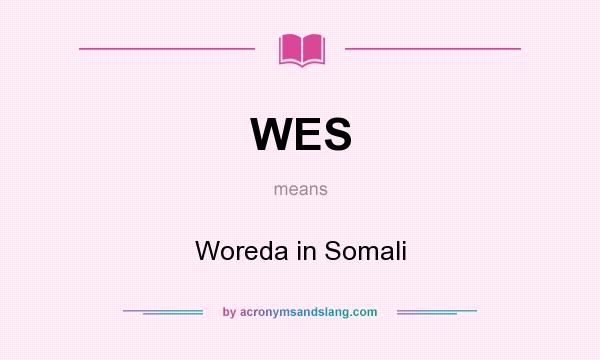 What does WES mean? It stands for Woreda in Somali