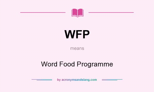 What does WFP mean? It stands for Word Food Programme