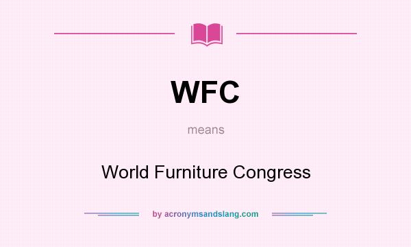 What does WFC mean? It stands for World Furniture Congress