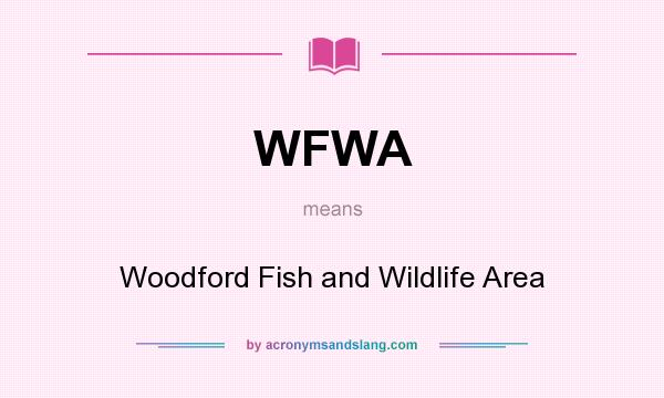 What does WFWA mean? It stands for Woodford Fish and Wildlife Area