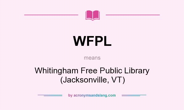 What does WFPL mean? It stands for Whitingham Free Public Library (Jacksonville, VT)
