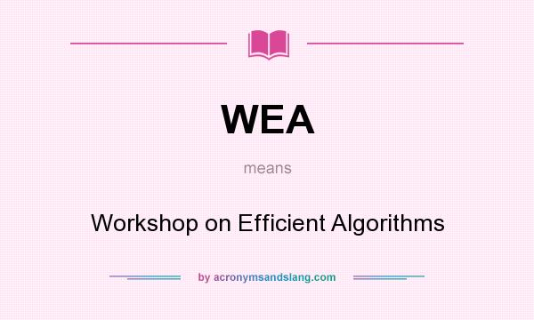 What does WEA mean? It stands for Workshop on Efficient Algorithms