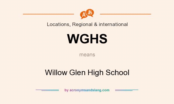 What does WGHS mean? It stands for Willow Glen High School
