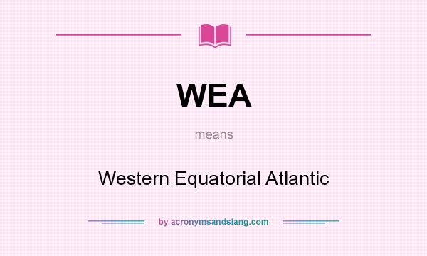 What does WEA mean? It stands for Western Equatorial Atlantic