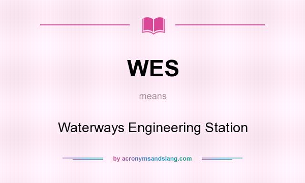 What does WES mean? It stands for Waterways Engineering Station