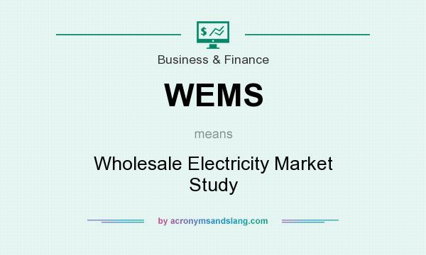 What does WEMS mean? It stands for Wholesale Electricity Market Study