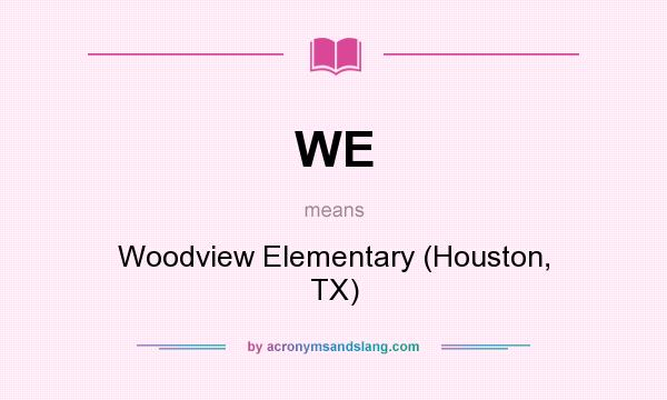 What does WE mean? It stands for Woodview Elementary (Houston, TX)