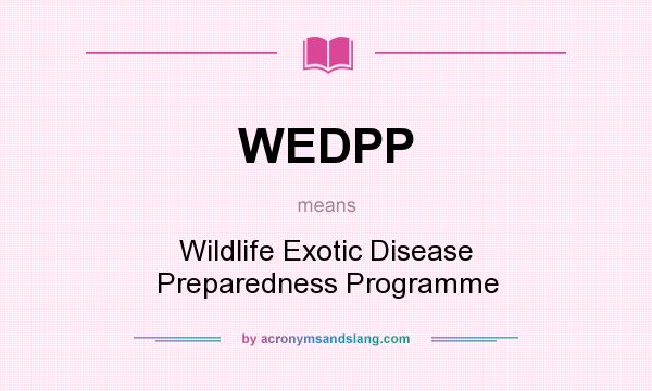 What does WEDPP mean? It stands for Wildlife Exotic Disease Preparedness Programme