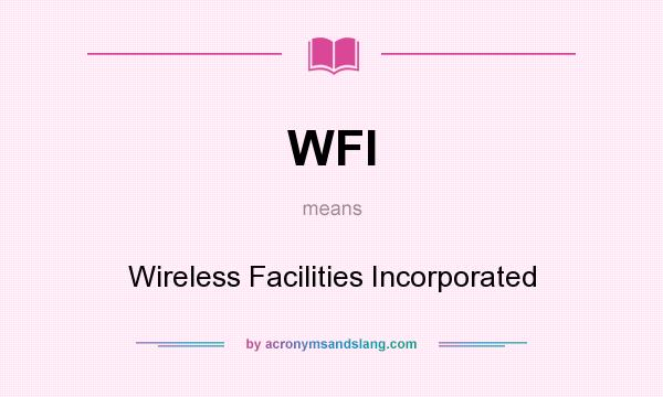 What does WFI mean? It stands for Wireless Facilities Incorporated