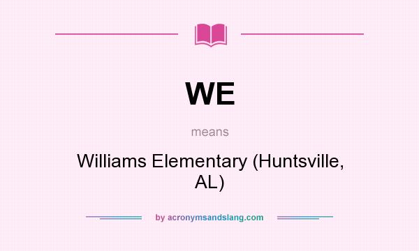 What does WE mean? It stands for Williams Elementary (Huntsville, AL)
