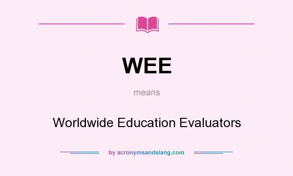 What does WEE mean? It stands for Worldwide Education Evaluators