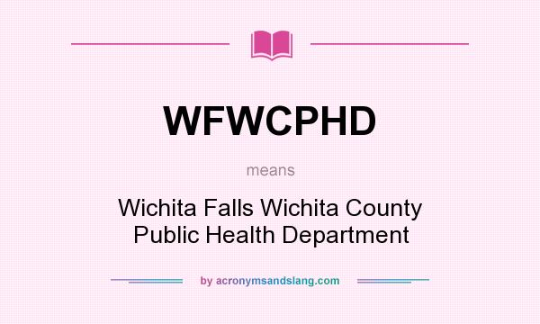 What does WFWCPHD mean? It stands for Wichita Falls Wichita County Public Health Department