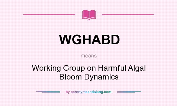 What does WGHABD mean? It stands for Working Group on Harmful Algal Bloom Dynamics