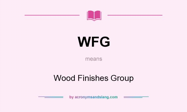What does WFG mean? It stands for Wood Finishes Group