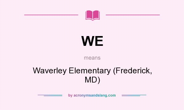 What does WE mean? It stands for Waverley Elementary (Frederick, MD)