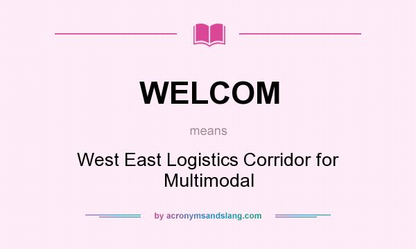 What does WELCOM mean? It stands for West East Logistics Corridor for Multimodal