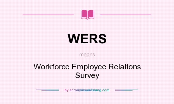 What does WERS mean? It stands for Workforce Employee Relations Survey