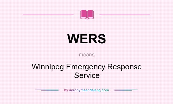 What does WERS mean? It stands for Winnipeg Emergency Response Service