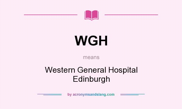 What does WGH mean? It stands for Western General Hospital Edinburgh