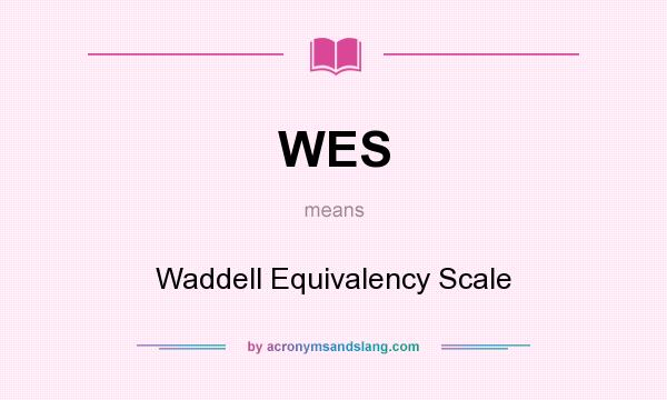 What does WES mean? It stands for Waddell Equivalency Scale