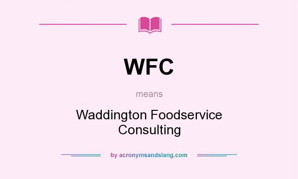 What does WFC mean? It stands for Waddington Foodservice Consulting