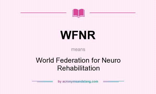 What does WFNR mean? It stands for World Federation for Neuro Rehabilitation