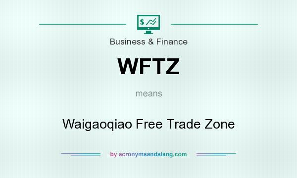 What does WFTZ mean? It stands for Waigaoqiao Free Trade Zone