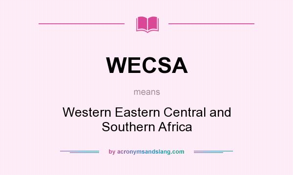 What does WECSA mean? It stands for Western Eastern Central and Southern Africa