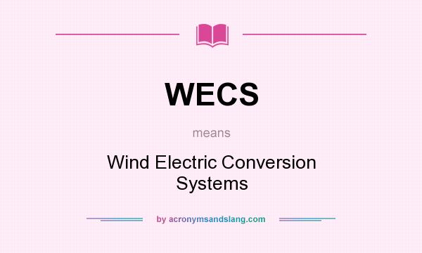 What does WECS mean? It stands for Wind Electric Conversion Systems