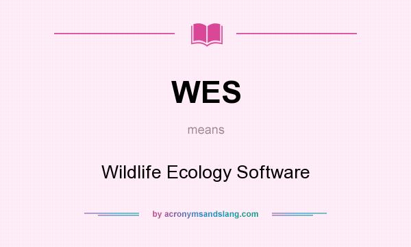 What does WES mean? It stands for Wildlife Ecology Software