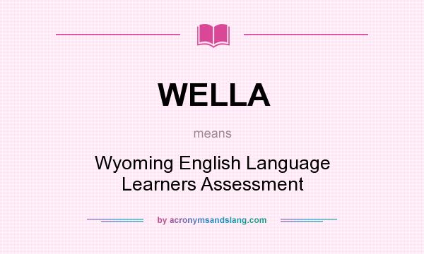 What does WELLA mean? It stands for Wyoming English Language Learners Assessment