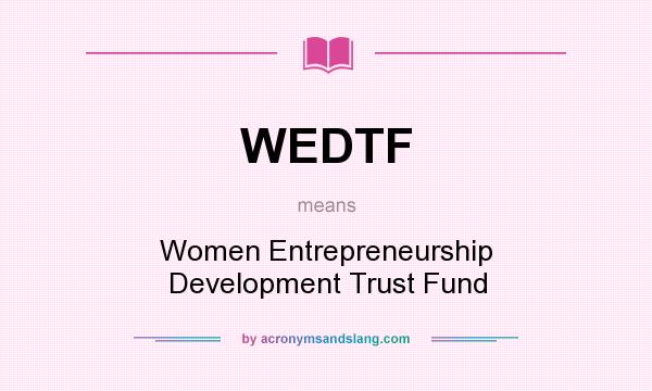 What does WEDTF mean? It stands for Women Entrepreneurship Development Trust Fund